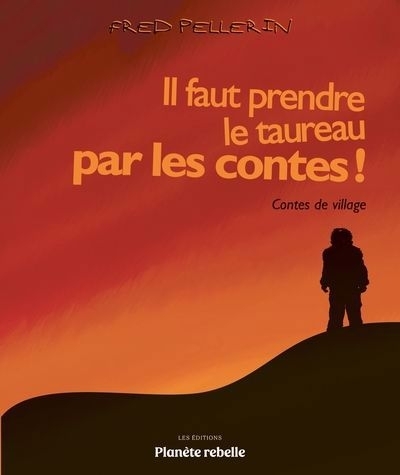 Il faut prendre le taureau par les contes ! : Contes de village | Pellerin, Fred