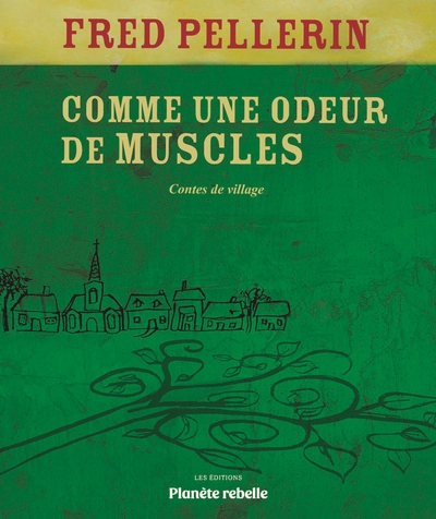 Comme une odeur de muscles : Contes de village | Pellerin, Fred