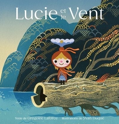 Lucie et le vent | Laforce, Grégoire (Auteur) | Duque, Yvan (Illustrateur)