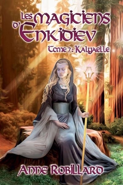 Les magiciens d'Enkidiev T.07 - Kalyaelle | Robillard, Anne (Auteur)