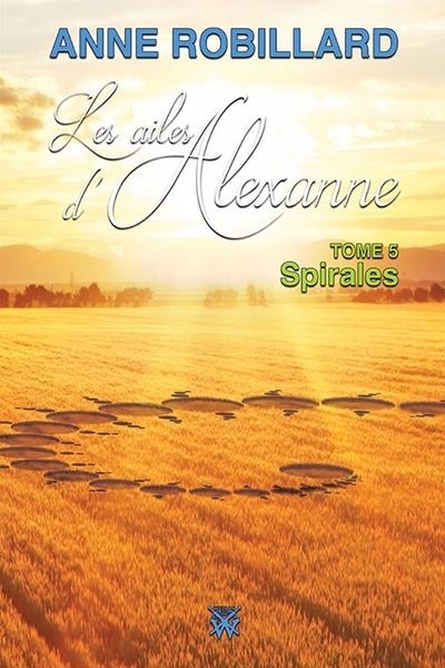 Les ailes d'Alexanne T.05 - Spirales N.É | Robillard, Anne (Auteur)
