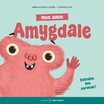 Mon amie Amygdale : Entraîne ton cerveau ! | Juster, Anna Housley (Auteur) | Cliff, Cynthia (Auteur)