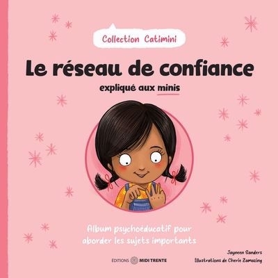 réseau de confiance expliqué aux minis : Album psychoéducatif pour aborder les sujets importants (Le) | Sanders, Jayneen (Auteur) | Zamazing, Cherie (Illustrateur)