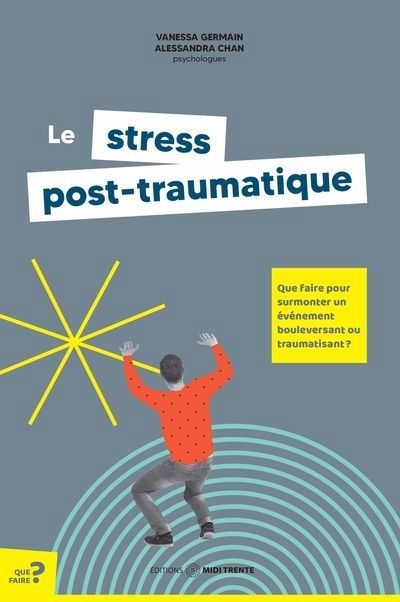 stress post-traumatique : Que faire pour surmonter un événement bouleversant ou traumatisant ? (Le) | Germain, Vanessa (Auteur) | Chan, Alessandra (Auteur)