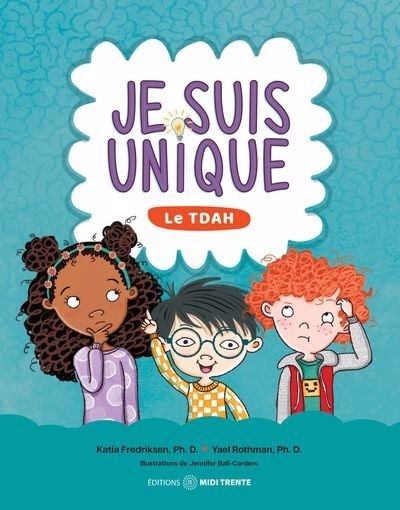 Je suis unique : le TDAH | Fredriksen, Katia (Auteur) | Rothman, Yael (Auteur) | Ball-Cordero, Jennifer (Illustrateur)