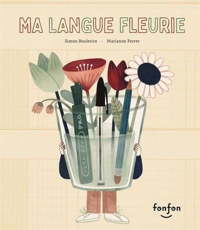 Ma langue fleurie | Boulerice, Simon (Auteur) | Ferrer, Marianne (Illustrateur)