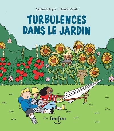 Turbulences dans le jardin | Boyer, Stéphanie (Auteur) | Cantin, Samuel (Illustrateur)