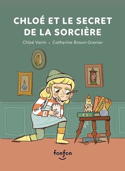 Chloé et le secret de la sorcière | Varin, Chloé (Auteur) | Braun-Grenier, Catherine (Illustrateur)