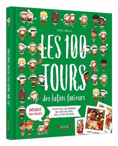 100 tours des lutins farceurs : Pour tous les parents qui accueillent des lutins de Noël (Les) | Labelle, Josée (Auteur)