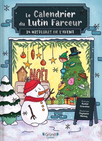 Le calendrier du lutin farceur : 24 histoires de l'Avent | Graveline, Rachel (Auteur) | Mackay, Stephanie (Illustrateur)