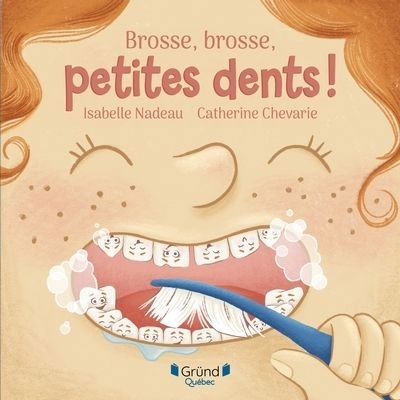 Brosse, brosse, petites dents ! | Nadeau, Isabelle (Auteur) | Chevarie, Catherine (Illustrateur)