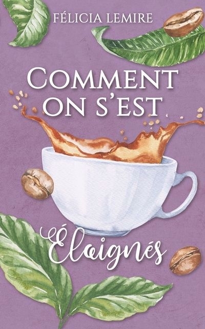 Comment T.02 - Comment on s'est éloignés | Lemire, Félicia