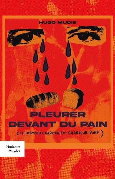 Pleurer devant du pain : (Le dernier chapitre du chanteur punk) | Mudie, Hugo (Auteur)