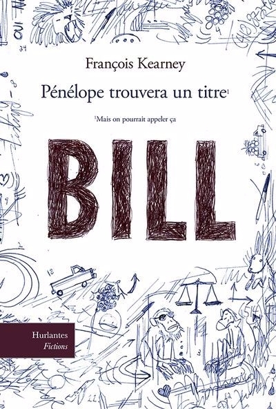 Pénélope trouvera un titre (mais on pourrait appeler ça "Bill" | Kearney, François