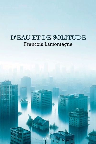 D'eau et de solitude | Lamontagne, François (Auteur)