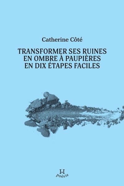 Transformer ses ruines en ombre à paupières en dix étapes faciles | Côté, Catherine (Auteur)