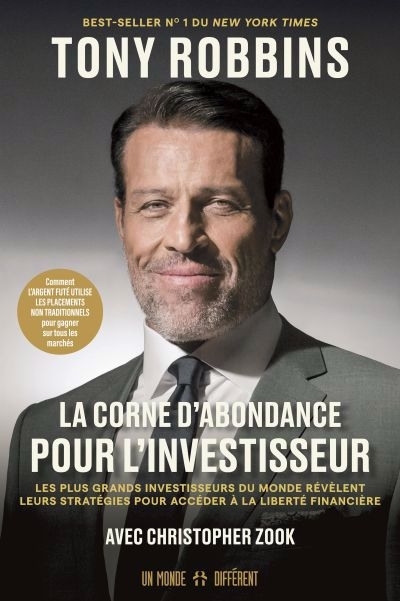 corne d'abondance pour l'investisseur : Les plus grands investisseurs du monde nous révèlent leurs stratégies pour accéder à la liberté financière, La | Robbins, Anthony