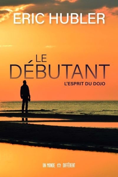 Le débutant : l'esprit du dojo | Hubler, Eric (Auteur)