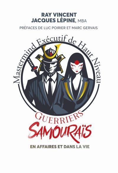 Guerriers samouraïs : En affaires et dans la vie | Lépine, Jacques | Vincent, Raymond