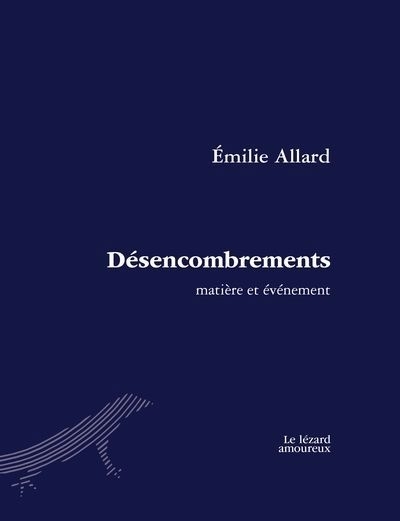 Désencombrements : matière et événement | Allard, Émilie (Auteur)