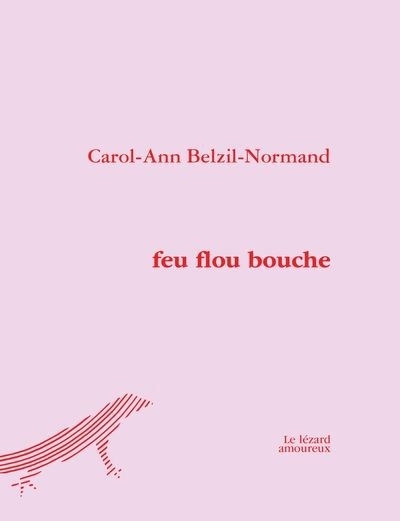 feu flou bouche | Belzil-Normand, Carol-Ann (Auteur)