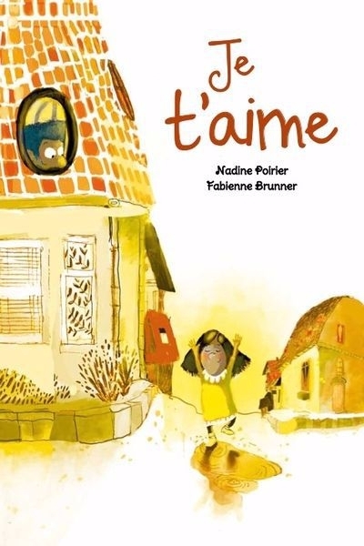 Je t'aime | Poirier, Nadine (Auteur) | Brunner, Fabienne (Illustrateur)