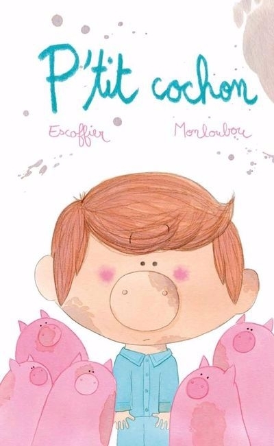 P'tit cochon | Escoffier, Michaël (Auteur) | Monloubou, Laure (Illustrateur)