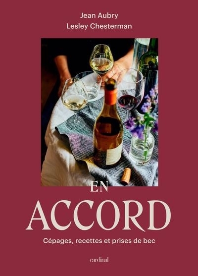 En accord : Cépages, recettes et prises de bec | Chesterman, Lesley (Auteur) | Aubry, Jean (Auteur)