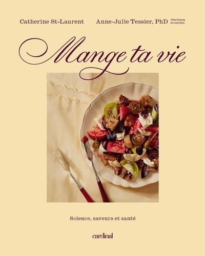 Mange ta vie : Science, saveurs et santé | St-Laurent, Catherine (Auteur) | Tessier, Anne-Julie (Auteur)