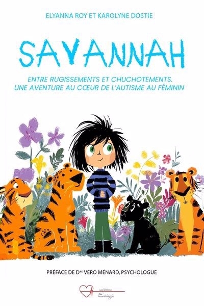 Savannah : entre rugissements et chuchotements, une aventure au coeur de l'autisme au féminin | Dostie, Karolyne (Auteur) | Roy, Elyanna (Auteur)