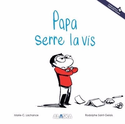 Papa serre la vis | Lachance, Marie-C. (Auteur) | Saint-Gelais, Rodolphe (Illustrateur)