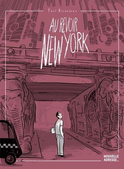 Au revoir New York | Bordeleau, Paul (Auteur)