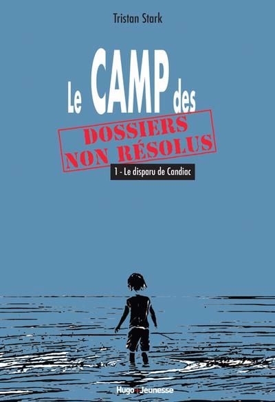 Le Camp des dossiers non résolus T.01 -  Le disparu de Candiac | Stark, Tristan