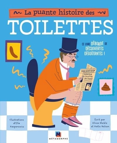 puante histoire des toilettes (La) | Meikle, Olivia (Auteur) | Nelson, Katie (Auteur) | Kasperowicz, Ella (Illustrateur)