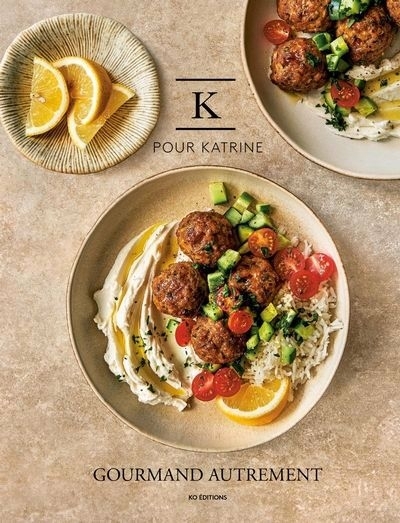 K pour Katrine : Gourmand autrement | Paradis, Katrine (Auteur) | Verdier, Margaux (Auteur)