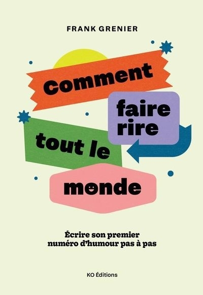 Comment faire rire tout le monde : Écrire son premier numéro d'humour pas à pas | Grenier, Frank (Auteur)