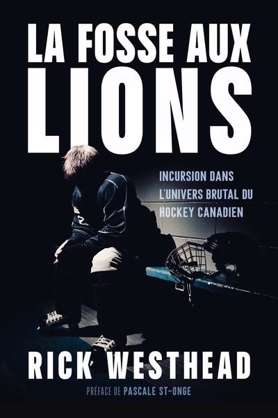 La fosse aux lions : Incursion dans l'univers brutal du hockey canadien | Westhead, Rick
