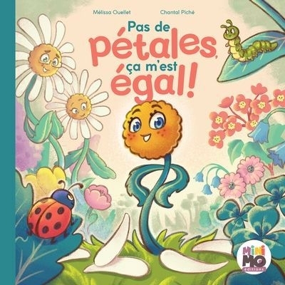 Pas de pétales, ça m'est égal ! | Piché, Chantal (Illustrateur) | Ouellet, Mélissa (Auteur)