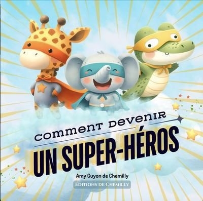 Comment devenir un super-héros | Guyon de Chemilly, Amy (Auteur)