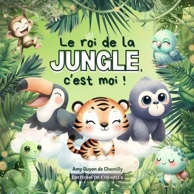 Roi de la jungle, c'est moi ! (Le) | Guyon de Chemilly, Amy