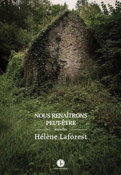 Nous renaîtrons peut-être | Laforest, Hélène (Auteur)