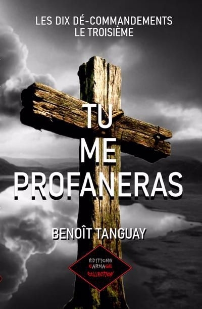 Les dix dé-commandements T.03 - Tu me profaneras | Tanguay, Benoît