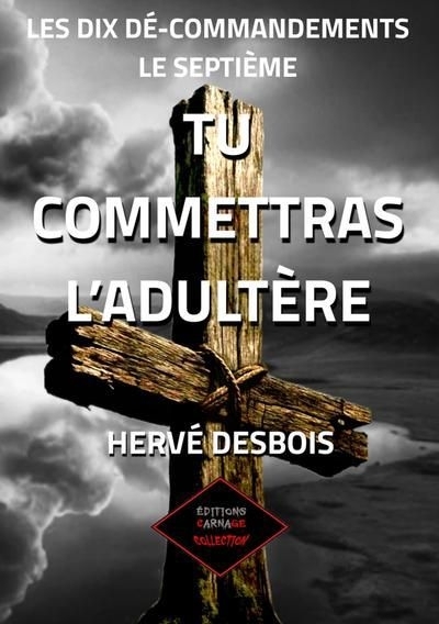 Les dix dé-commandements T.07 - Tu commettras l'adultère | Desbois, Hervé