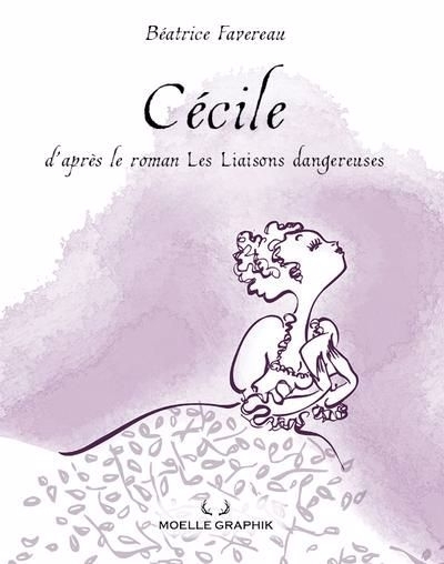 Cécile - d'après le roman Les liaisons dangereuses | Favereau, Béatrice (Auteur)