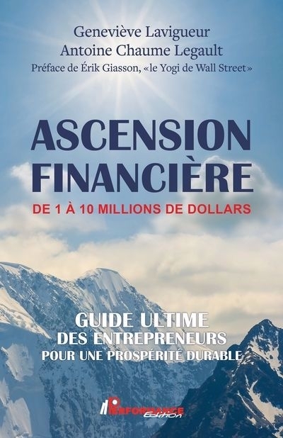 Ascension financière de 1 à 10 millions de dollars : Guide ultime des entrepreneurs pour une prospérité durable | Lavigueur, Geneviève (Auteur) | Chaume, Antoine (Auteur)