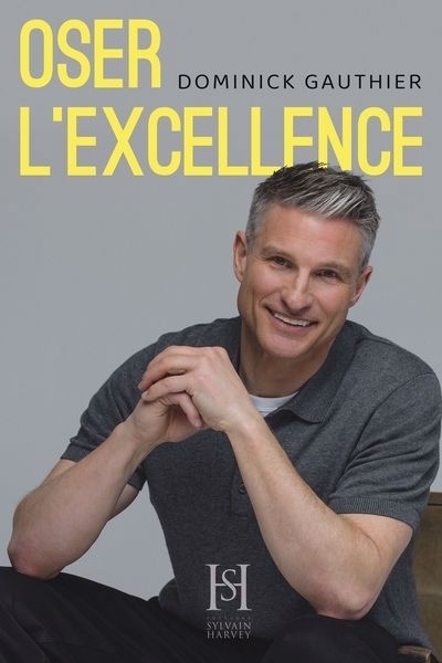 Oser l'excellence | Gauthier, Dominick (Auteur)