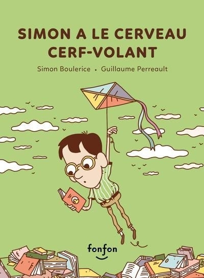 Simon a le cerveau cerf-volant | Boulerice, Simon (Auteur) | Perreault, Guillaume (Illustrateur)