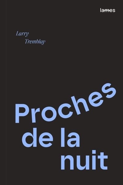 Proches de la nuit | Tremblay, Larry (Auteur)