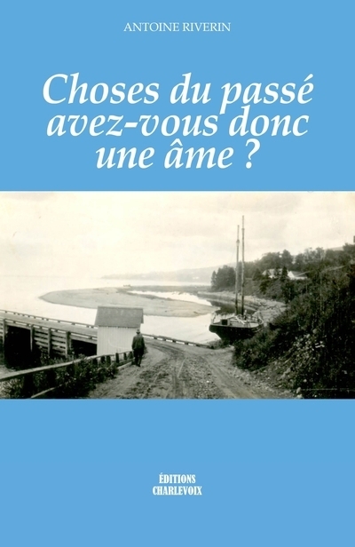 Choses du passé avez-vous donc une âme ? | Riverin, Antoine