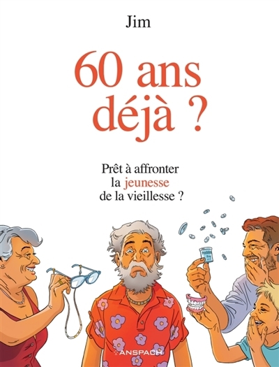 60 ans déjà ? : prêt à affronter la jeunesse de la vieillesse ? | Jim (Auteur)